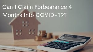 Can I Claim Forbearance 4 Months Into COVID-19?