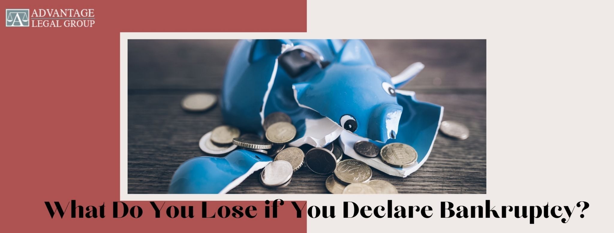 What Do You Lose if You Declare Bankruptcy? Advantage Legal Group