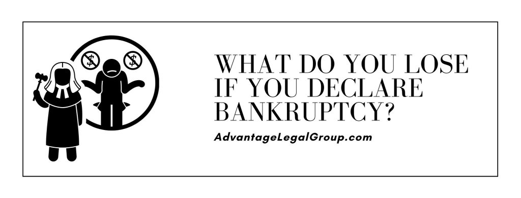 What Do You Lose If You Declare Bankruptcy Advantage Legal Group